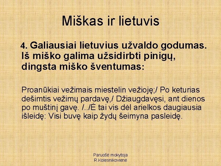 Miškas ir lietuvis 4. Galiausiai lietuvius užvaldo godumas. Iš miško galima užsidirbti pinigų, dingsta