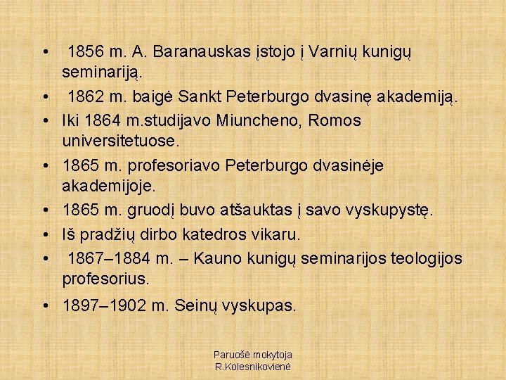  • 1856 m. A. Baranauskas įstojo į Varnių kunigų seminariją. • 1862 m.