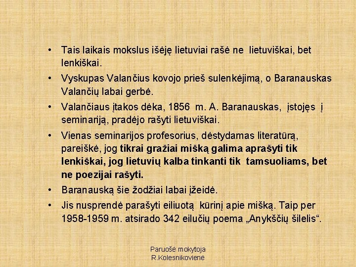  • Tais laikais mokslus išėję lietuviai rašė ne lietuviškai, bet lenkiškai. • Vyskupas