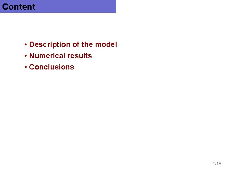 Content • Description of the model • Numerical results • Conclusions 2/18 