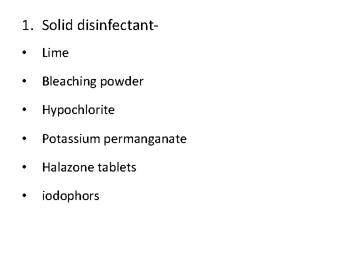 1. Solid disinfectant • Lime • Bleaching powder • Hypochlorite • Potassium permanganate •