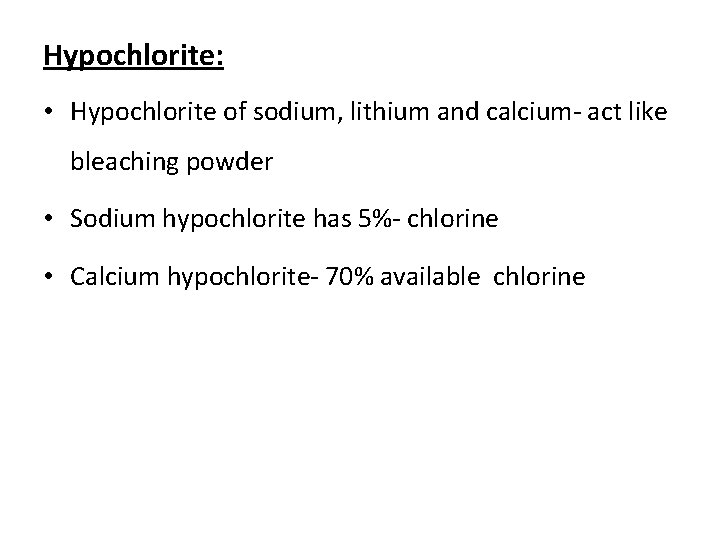 Hypochlorite: • Hypochlorite of sodium, lithium and calcium- act like bleaching powder • Sodium
