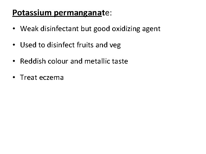 Potassium permanganate: • Weak disinfectant but good oxidizing agent • Used to disinfect fruits
