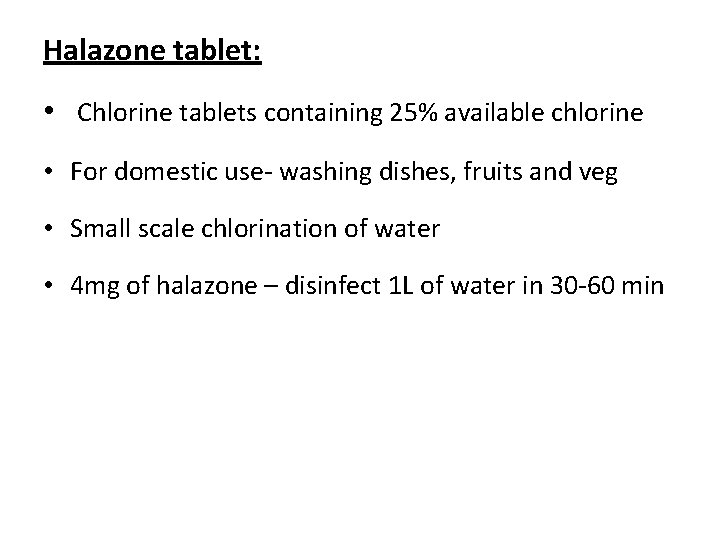 Halazone tablet: • Chlorine tablets containing 25% available chlorine • For domestic use- washing