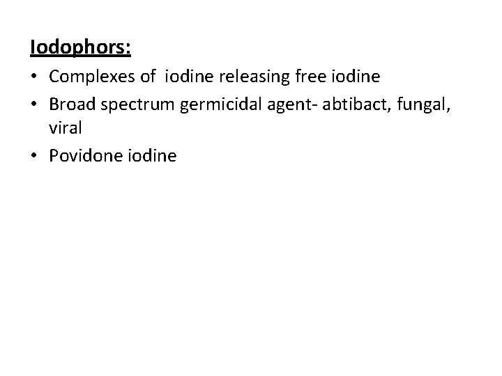 Iodophors: • Complexes of iodine releasing free iodine • Broad spectrum germicidal agent- abtibact,