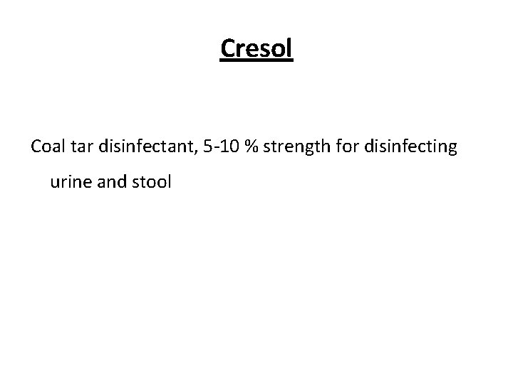 Cresol Coal tar disinfectant, 5 -10 % strength for disinfecting urine and stool 