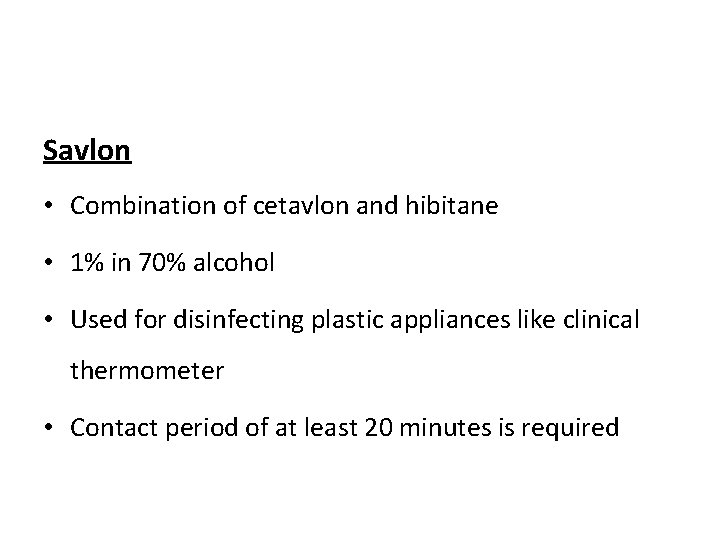 Savlon • Combination of cetavlon and hibitane • 1% in 70% alcohol • Used