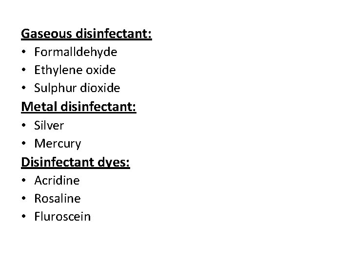 Gaseous disinfectant: • Formalldehyde • Ethylene oxide • Sulphur dioxide Metal disinfectant: • Silver