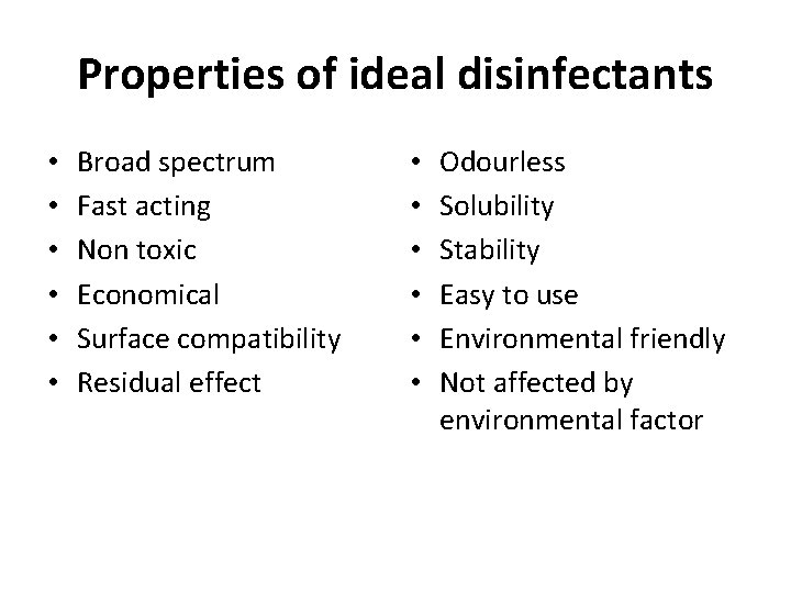 Properties of ideal disinfectants • • • Broad spectrum Fast acting Non toxic Economical