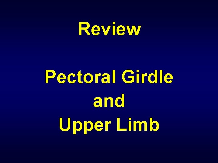 Review Pectoral Girdle and Upper Limb 