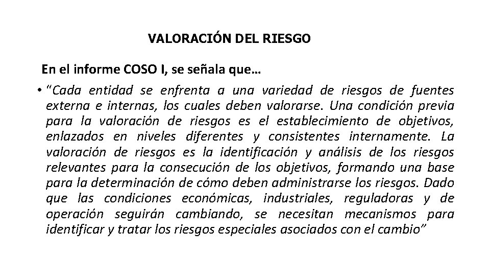 VALORACIÓN DEL RIESGO En el informe COSO I, se señala que… • “Cada entidad