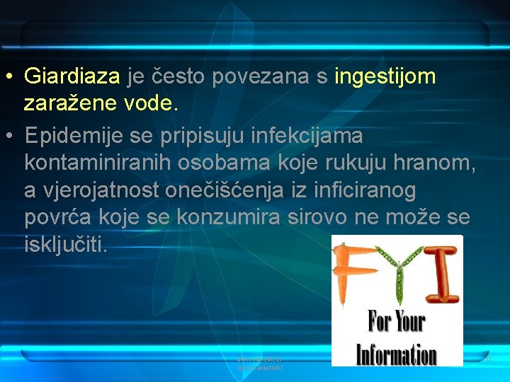  • Giardiaza je često povezana s ingestijom zaražene vode. • Epidemije se pripisuju