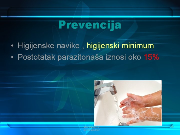 Prevencija • Higijenske navike , higijenski minimum • Postotatak parazitonaša iznosi oko 15% alen
