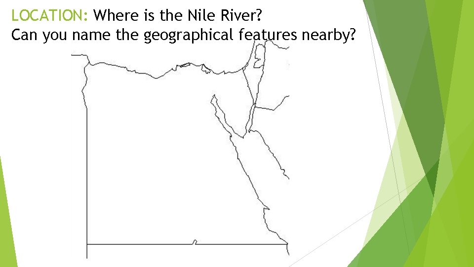 LOCATION: Where is the Nile River? Can you name the geographical features nearby? 
