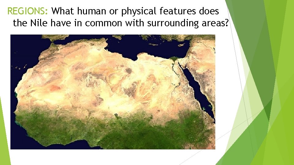 REGIONS: What human or physical features does the Nile have in common with surrounding