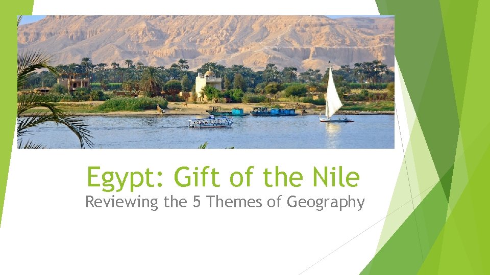 Egypt: Gift of the Nile Reviewing the 5 Themes of Geography 