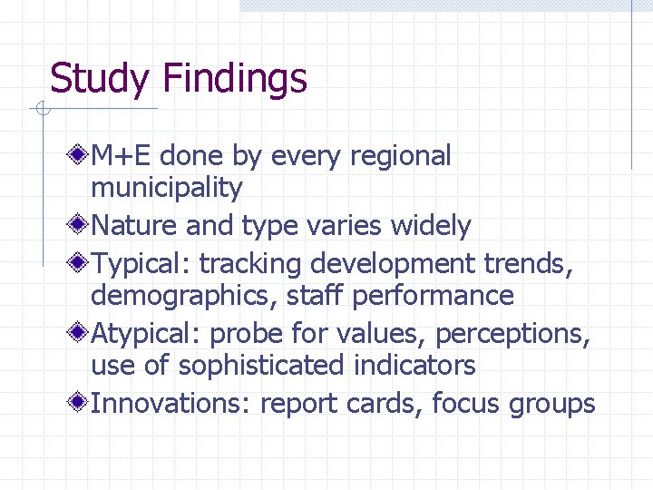 Study Findings M+E done by every regional municipality Nature and type varies widely Typical: