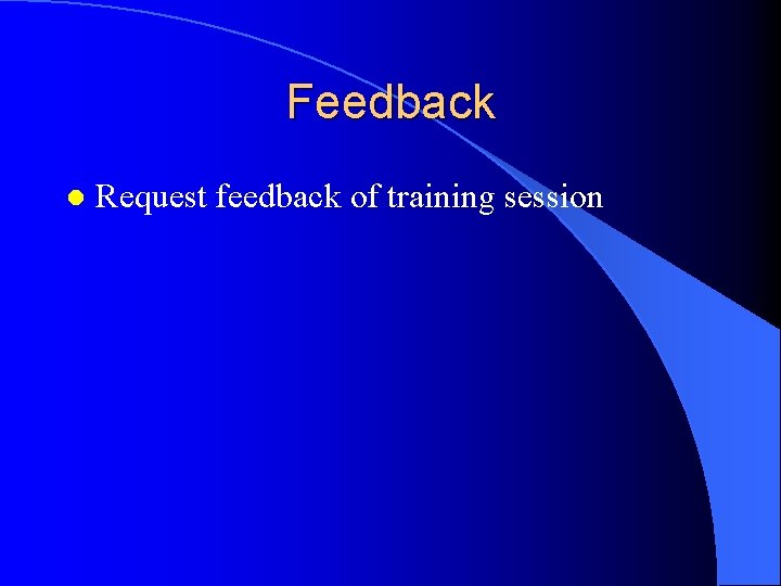 Feedback l Request feedback of training session 