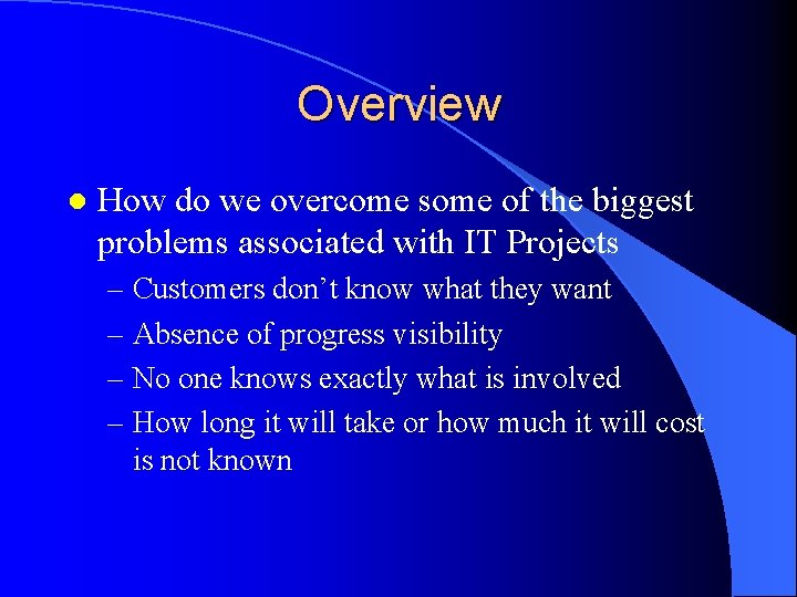 Overview l How do we overcome some of the biggest problems associated with IT