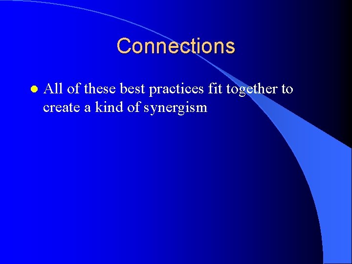 Connections l All of these best practices fit together to create a kind of