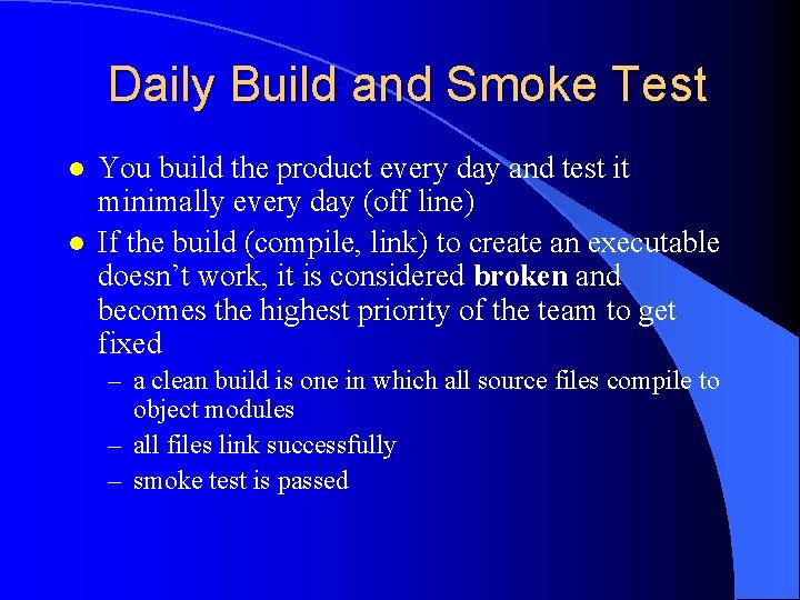 Daily Build and Smoke Test l l You build the product every day and