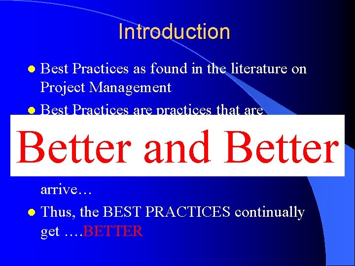 Introduction Best Practices as found in the literature on Project Management l Best Practices