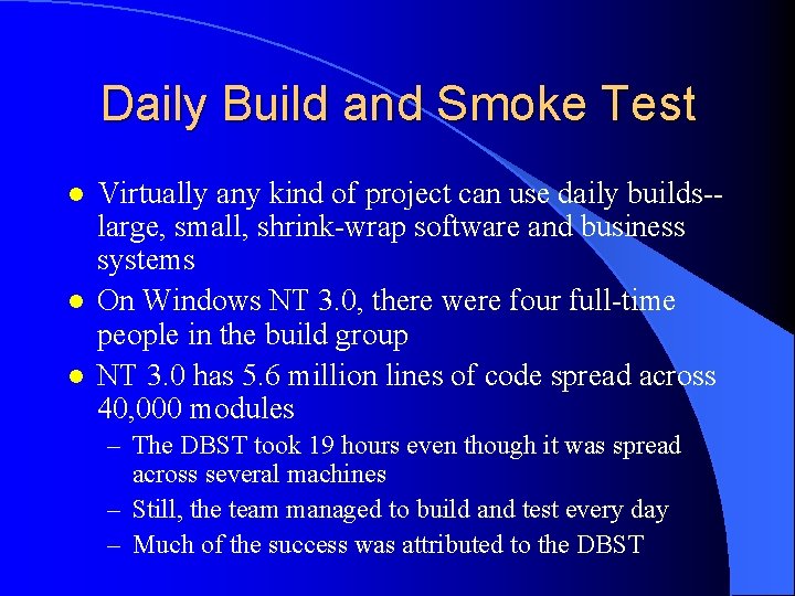 Daily Build and Smoke Test l l l Virtually any kind of project can