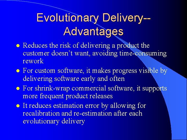 Evolutionary Delivery-Advantages l l Reduces the risk of delivering a product the customer doesn’t