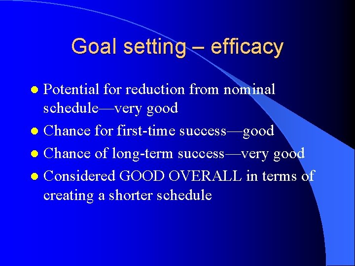 Goal setting – efficacy Potential for reduction from nominal schedule—very good l Chance for