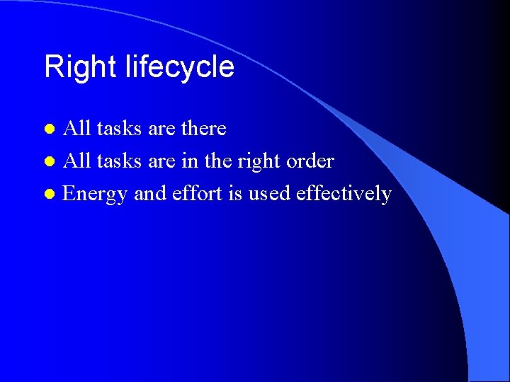 Right lifecycle All tasks are there l All tasks are in the right order