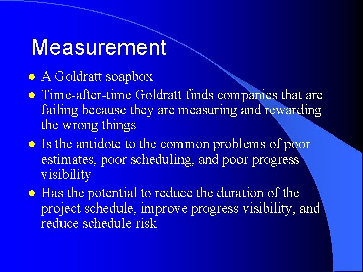 Measurement l l A Goldratt soapbox Time-after-time Goldratt finds companies that are failing because