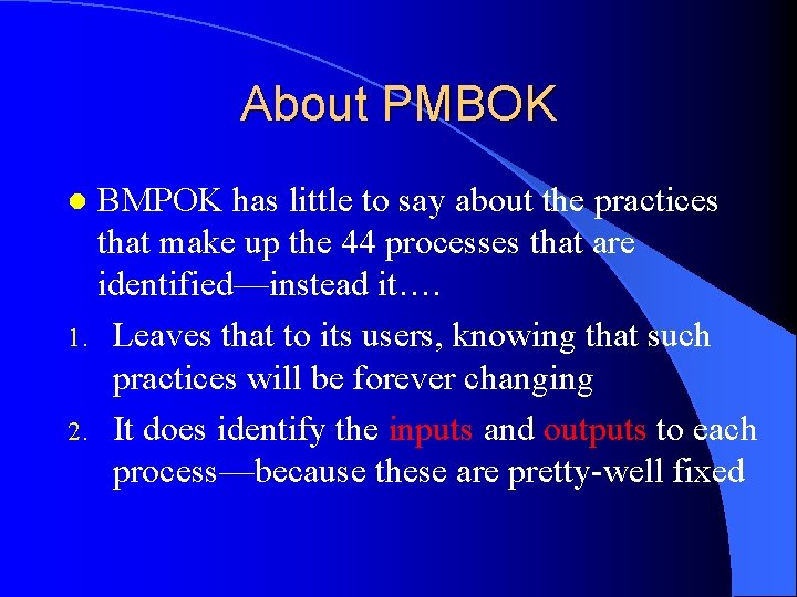 About PMBOK BMPOK has little to say about the practices that make up the