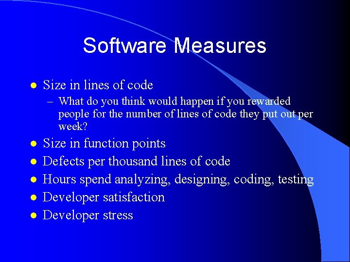 Software Measures l Size in lines of code – What do you think would