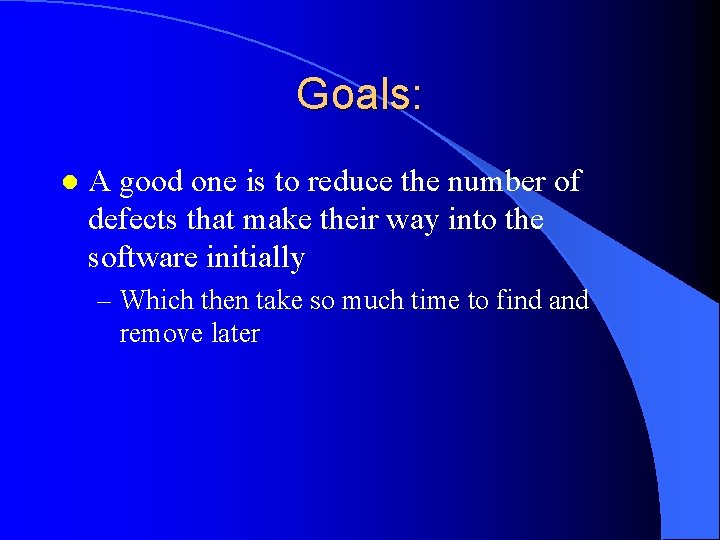 Goals: l A good one is to reduce the number of defects that make