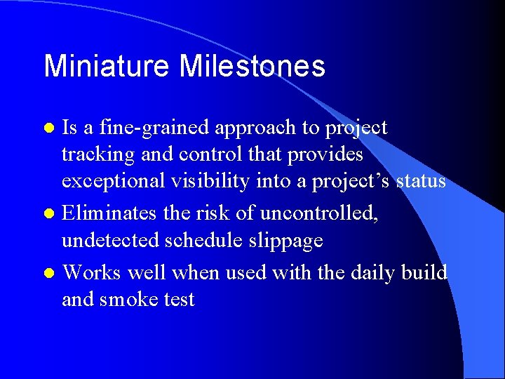Miniature Milestones Is a fine-grained approach to project tracking and control that provides exceptional