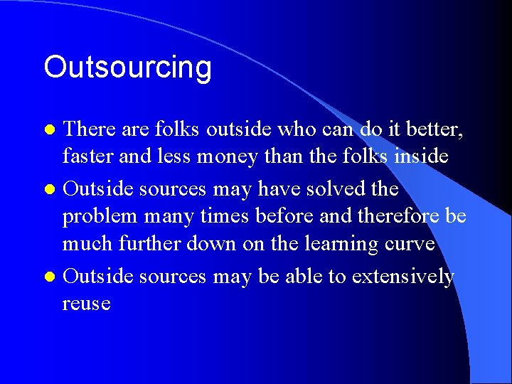 Outsourcing There are folks outside who can do it better, faster and less money