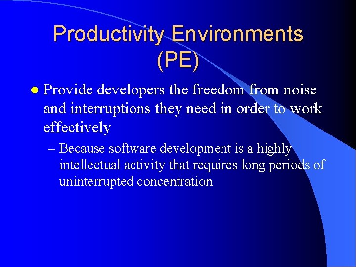 Productivity Environments (PE) l Provide developers the freedom from noise and interruptions they need
