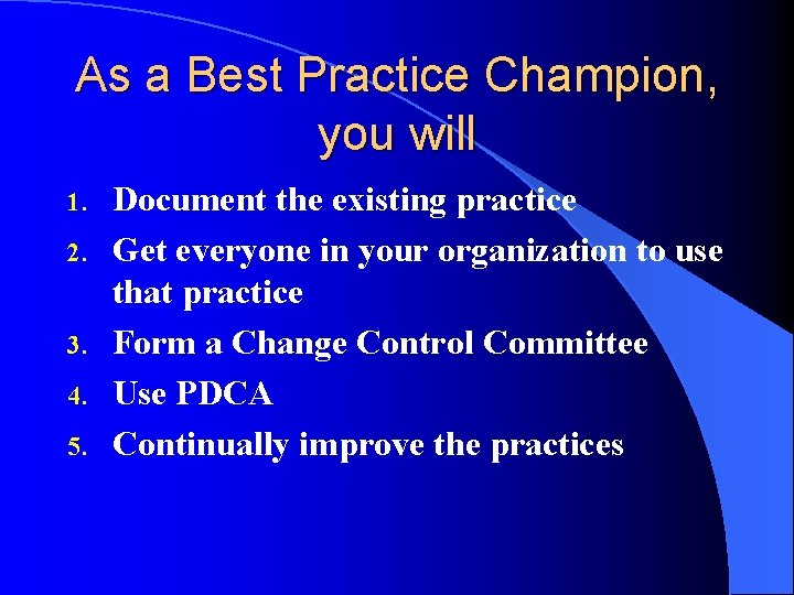 As a Best Practice Champion, you will 1. 2. 3. 4. 5. Document the