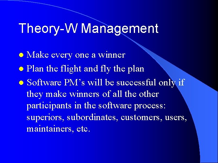 Theory-W Management Make every one a winner l Plan the flight and fly the