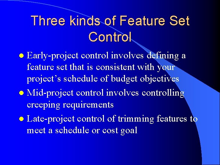 Three kinds of Feature Set Control Early-project control involves defining a feature set that