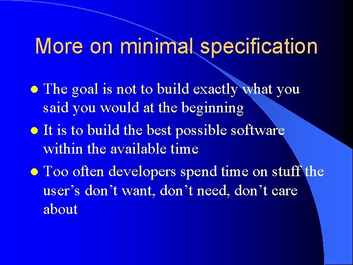 More on minimal specification The goal is not to build exactly what you said