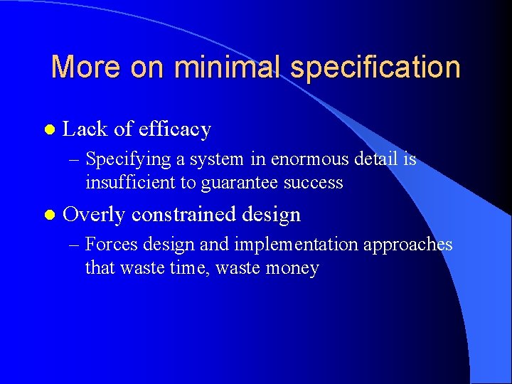 More on minimal specification l Lack of efficacy – Specifying a system in enormous