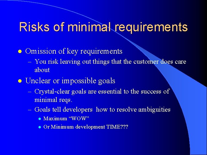 Risks of minimal requirements l Omission of key requirements – You risk leaving out