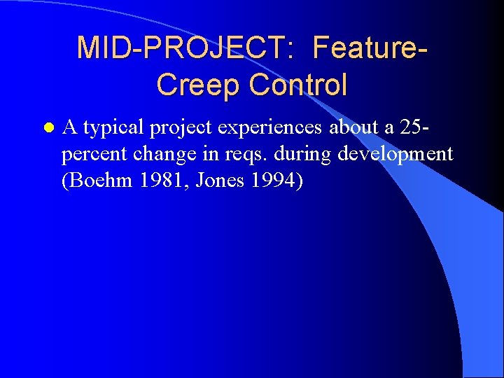 MID-PROJECT: Feature. Creep Control l A typical project experiences about a 25 percent change