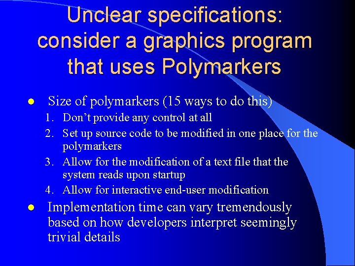 Unclear specifications: consider a graphics program that uses Polymarkers l Size of polymarkers (15