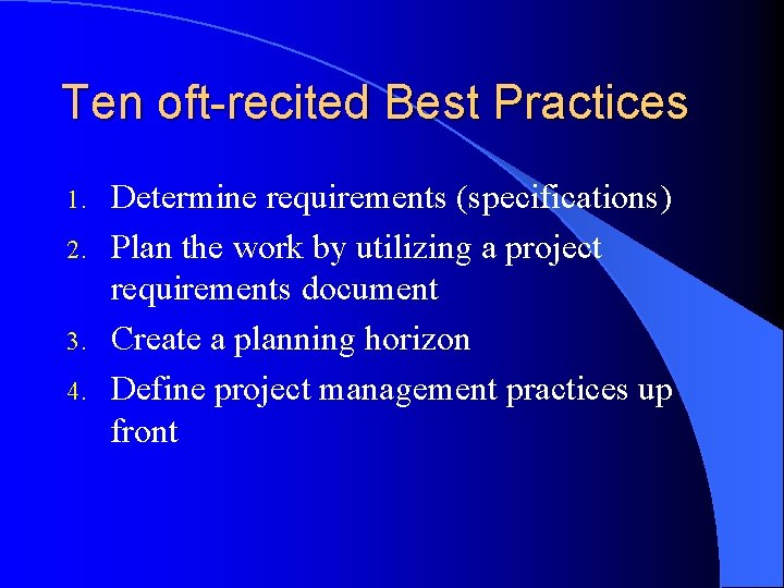 Ten oft-recited Best Practices 1. 2. 3. 4. Determine requirements (specifications) Plan the work