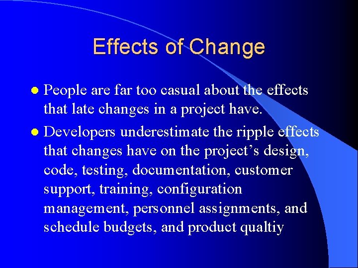 Effects of Change People are far too casual about the effects that late changes