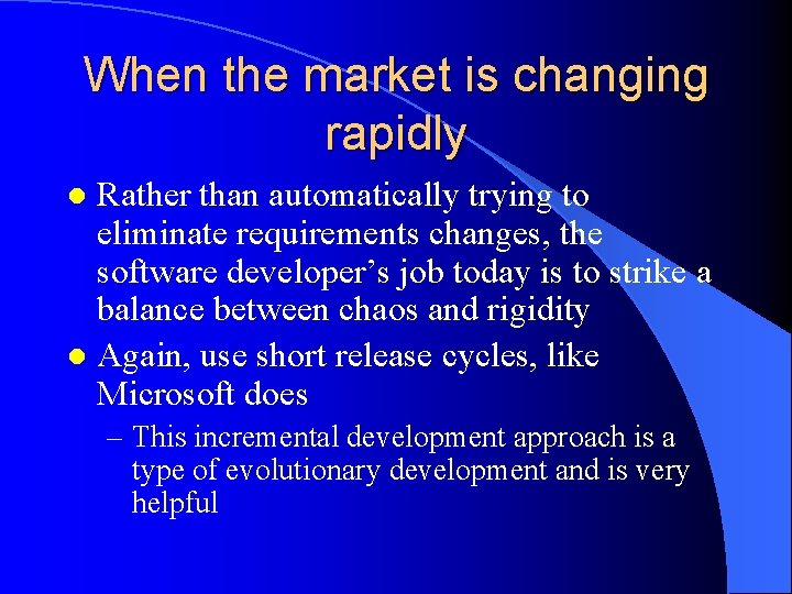 When the market is changing rapidly Rather than automatically trying to eliminate requirements changes,