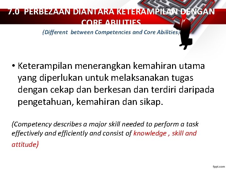 7. 0 PERBEZAAN DIANTARA KETERAMPILAN DENGAN CORE ABILITIES (Different between Competencies and Core Abilities)