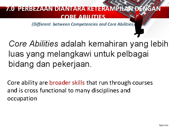 7. 0 PERBEZAAN DIANTARA KETERAMPILAN DENGAN CORE ABILITIES (Different between Competencies and Core Abilities)
